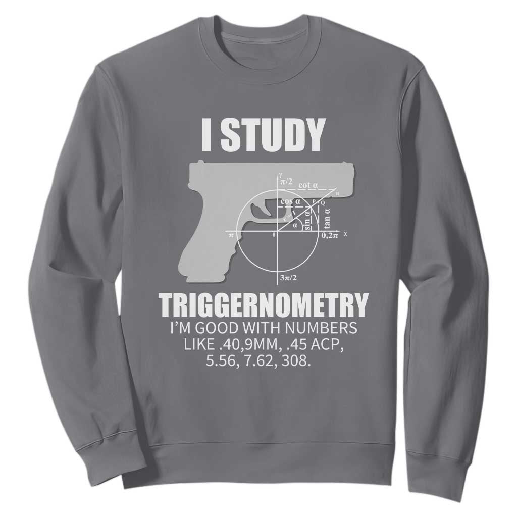 Funny Gun Owner Sweatshirt I Study Triggernometry I'm Good With Numbers 2nd Amendment Rights TS02 Charcoal Print Your Wear