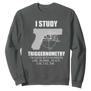 Funny Gun Owner Sweatshirt I Study Triggernometry I'm Good With Numbers 2nd Amendment Rights TS02 Dark Heather Print Your Wear