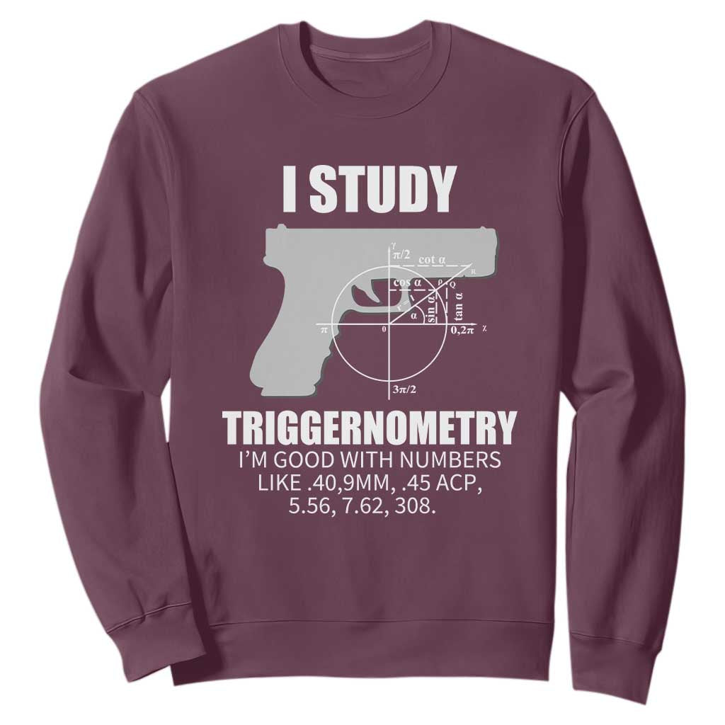 Funny Gun Owner Sweatshirt I Study Triggernometry I'm Good With Numbers 2nd Amendment Rights TS02 Maroon Print Your Wear