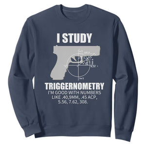 Funny Gun Owner Sweatshirt I Study Triggernometry I'm Good With Numbers 2nd Amendment Rights TS02 Navy Print Your Wear