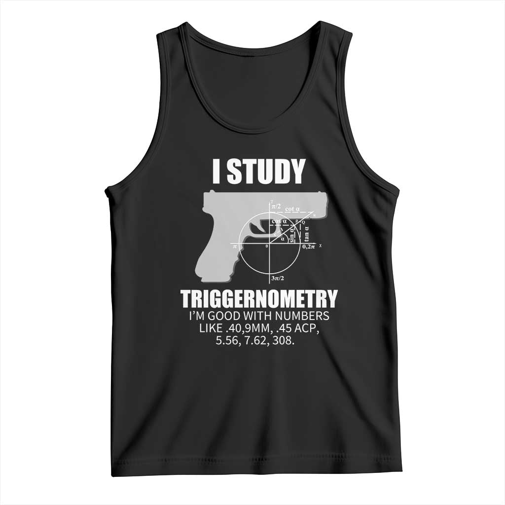 Funny Gun Owner Tank Top I Study Triggernometry I'm Good With Numbers 2nd Amendment Rights TS02 Black Print Your Wear
