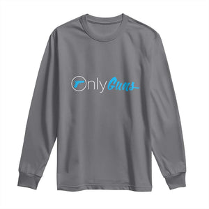Funny Gun Owner Long Sleeve Shirt Only Guns Meme Parody TS02 Charcoal Print Your Wear