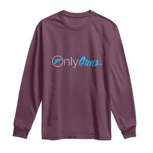 Funny Gun Owner Long Sleeve Shirt Only Guns Meme Parody TS02 Maroon Print Your Wear