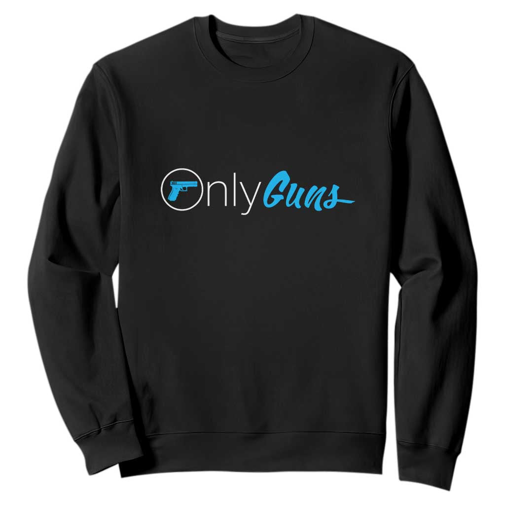 Funny Gun Owner Sweatshirt Only Guns Meme Parody TS02 Black Print Your Wear