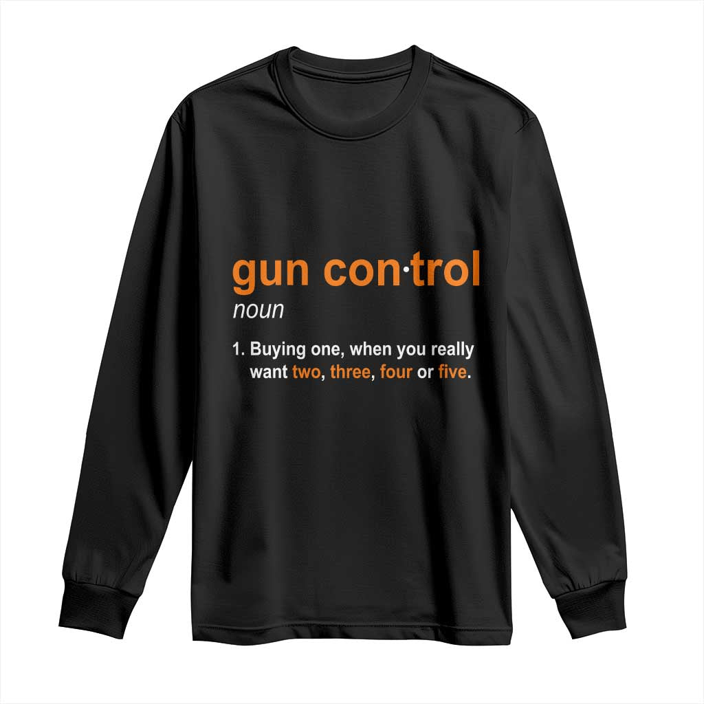 Funny Gun Control Definition Long Sleeve Shirt Buying One When You Want Two Three Four Five Humorous Statement TS02 Black Print Your Wear