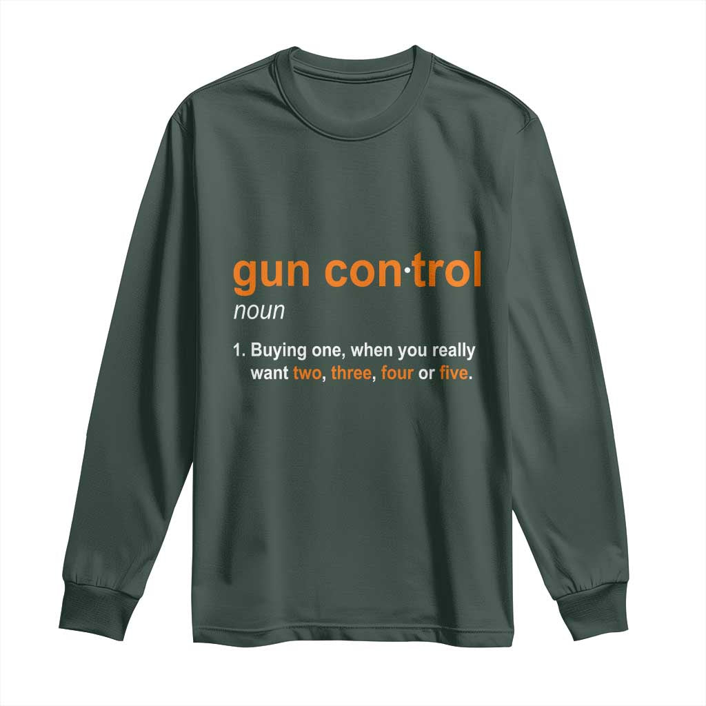 Funny Gun Control Definition Long Sleeve Shirt Buying One When You Want Two Three Four Five Humorous Statement TS02 Dark Forest Green Print Your Wear