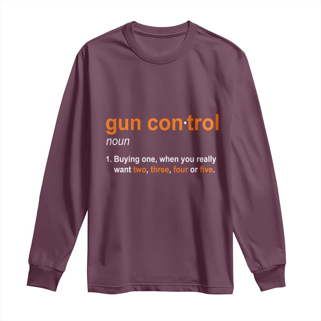 Funny Gun Control Definition Long Sleeve Shirt Buying One When You Want Two Three Four Five Humorous Statement TS02 Maroon Print Your Wear