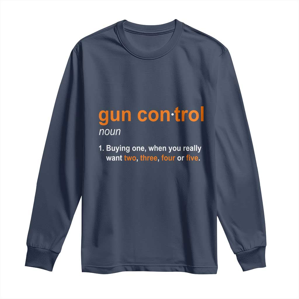 Funny Gun Control Definition Long Sleeve Shirt Buying One When You Want Two Three Four Five Humorous Statement TS02 Navy Print Your Wear
