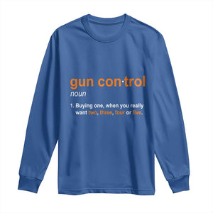 Funny Gun Control Definition Long Sleeve Shirt Buying One When You Want Two Three Four Five Humorous Statement TS02 Royal Blue Print Your Wear