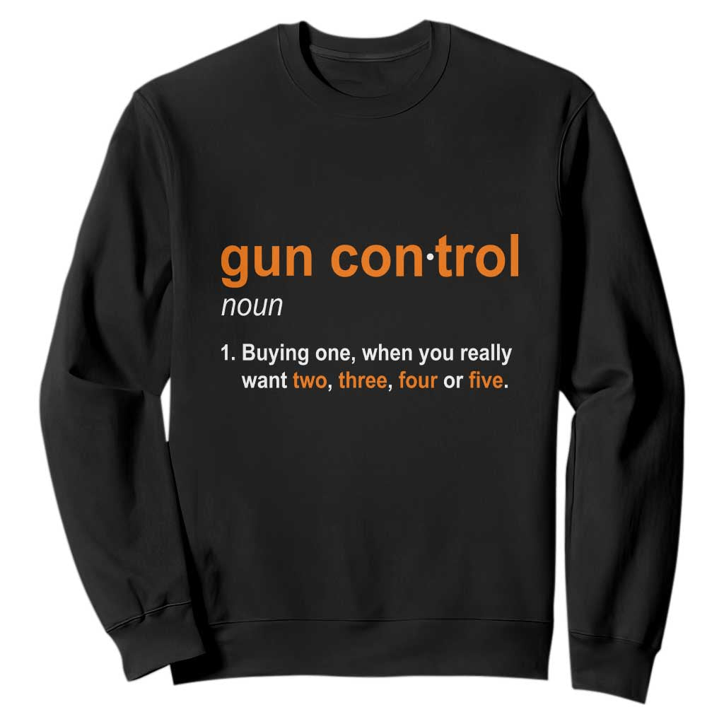 Funny Gun Control Definition Sweatshirt Buying One When You Want Two Three Four Five Humorous Statement TS02 Black Print Your Wear
