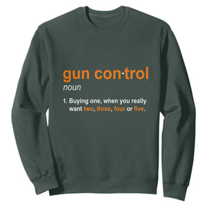 Funny Gun Control Definition Sweatshirt Buying One When You Want Two Three Four Five Humorous Statement TS02 Dark Forest Green Print Your Wear