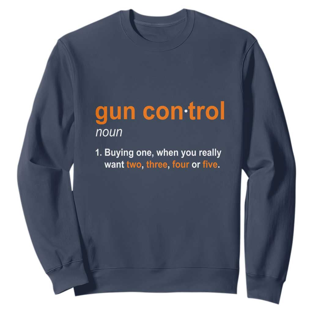 Funny Gun Control Definition Sweatshirt Buying One When You Want Two Three Four Five Humorous Statement TS02 Navy Print Your Wear