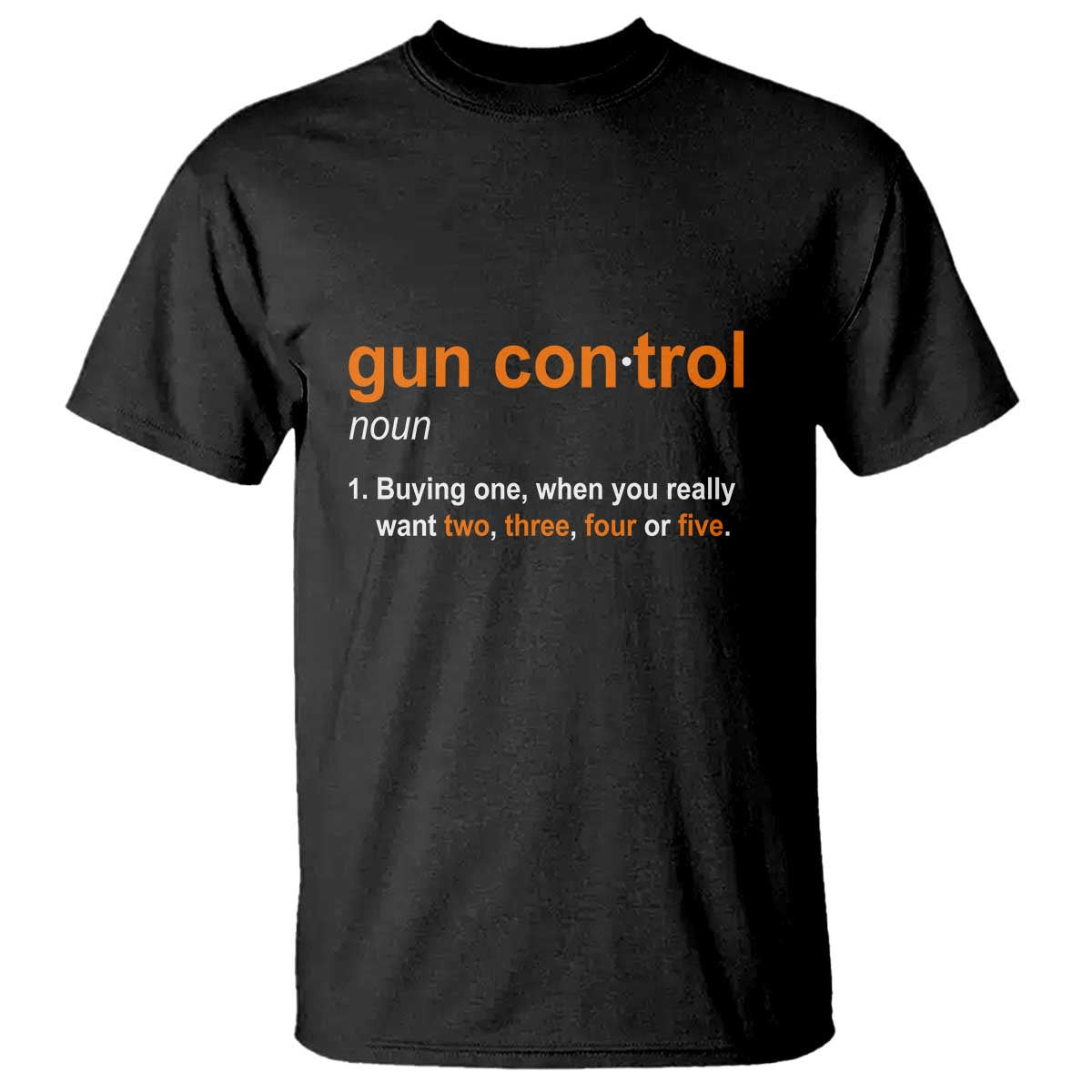 Funny Gun Control Definition T Shirt Buying One When You Want Two Three Four Five Humorous Statement TS02 Black Print Your Wear