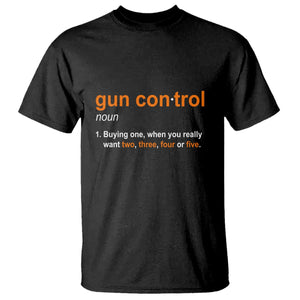Funny Gun Control Definition T Shirt Buying One When You Want Two Three Four Five Humorous Statement TS02 Black Print Your Wear