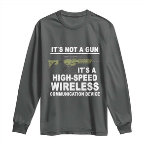 Funny Sarcastic Gun Meme Long Sleeve Shirt Its Not A Gun It's A High-Speed Wireless Communitation Device Rifle TS02 Dark Heather Print Your Wear