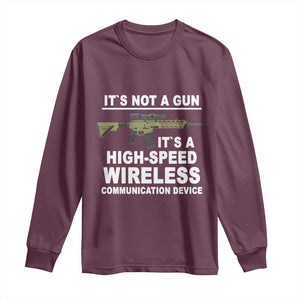 Funny Sarcastic Gun Meme Long Sleeve Shirt Its Not A Gun It's A High-Speed Wireless Communitation Device Rifle TS02 Maroon Print Your Wear