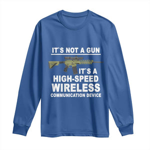 Funny Sarcastic Gun Meme Long Sleeve Shirt Its Not A Gun It's A High-Speed Wireless Communitation Device Rifle TS02 Royal Blue Print Your Wear