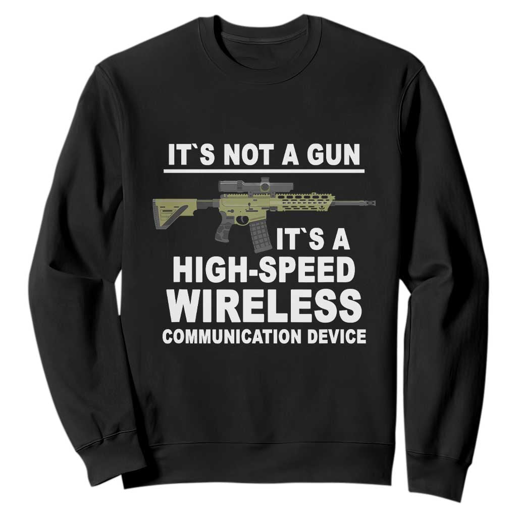 Funny Sarcastic Gun Meme Sweatshirt Its Not A Gun It's A High-Speed Wireless Communitation Device Rifle TS02 Black Print Your Wear