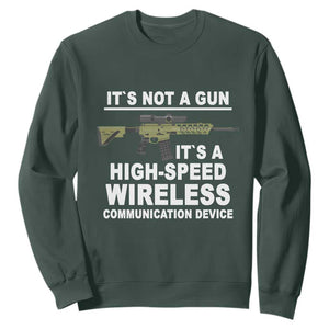 Funny Sarcastic Gun Meme Sweatshirt Its Not A Gun It's A High-Speed Wireless Communitation Device Rifle TS02 Dark Forest Green Print Your Wear