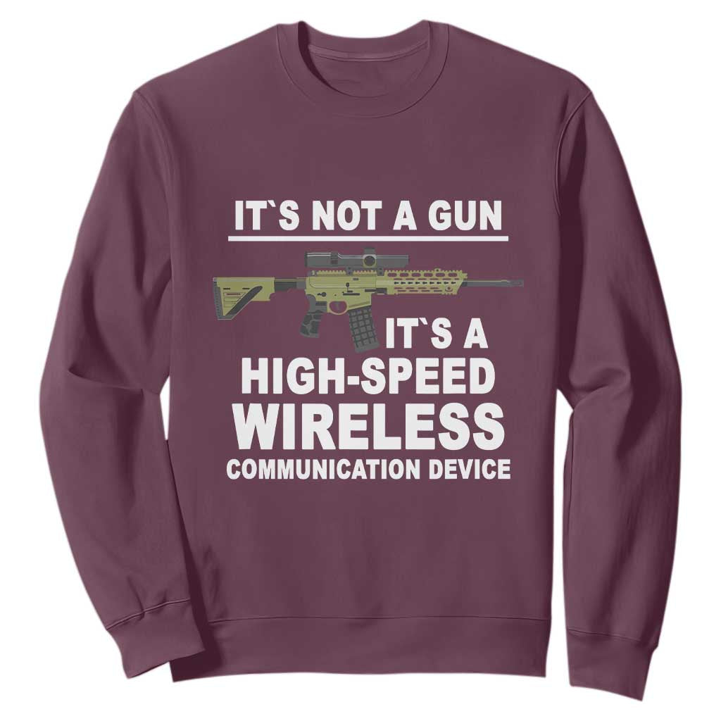 Funny Sarcastic Gun Meme Sweatshirt Its Not A Gun It's A High-Speed Wireless Communitation Device Rifle TS02 Maroon Print Your Wear
