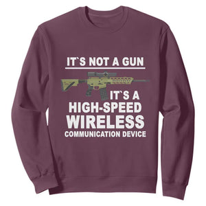 Funny Sarcastic Gun Meme Sweatshirt Its Not A Gun It's A High-Speed Wireless Communitation Device Rifle TS02 Maroon Print Your Wear