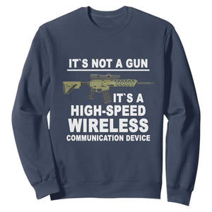Funny Sarcastic Gun Meme Sweatshirt Its Not A Gun It's A High-Speed Wireless Communitation Device Rifle TS02 Navy Print Your Wear