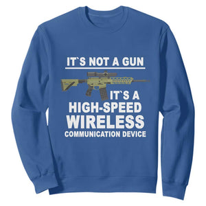 Funny Sarcastic Gun Meme Sweatshirt Its Not A Gun It's A High-Speed Wireless Communitation Device Rifle TS02 Royal Blue Print Your Wear