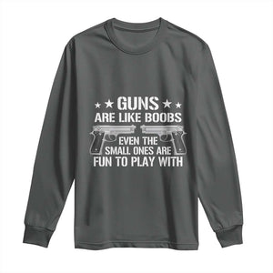 Funny Gun Lover Long Sleeve Shirt Guns Are Like Boobs Titties Joke Pistol TS02 Dark Heather Print Your Wear