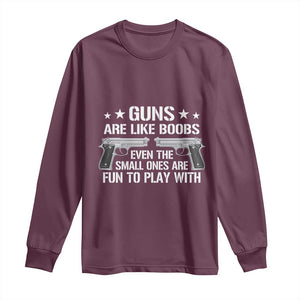 Funny Gun Lover Long Sleeve Shirt Guns Are Like Boobs Titties Joke Pistol TS02 Maroon Print Your Wear