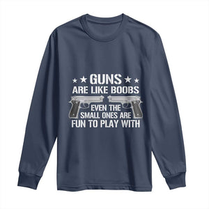 Funny Gun Lover Long Sleeve Shirt Guns Are Like Boobs Titties Joke Pistol TS02 Navy Print Your Wear