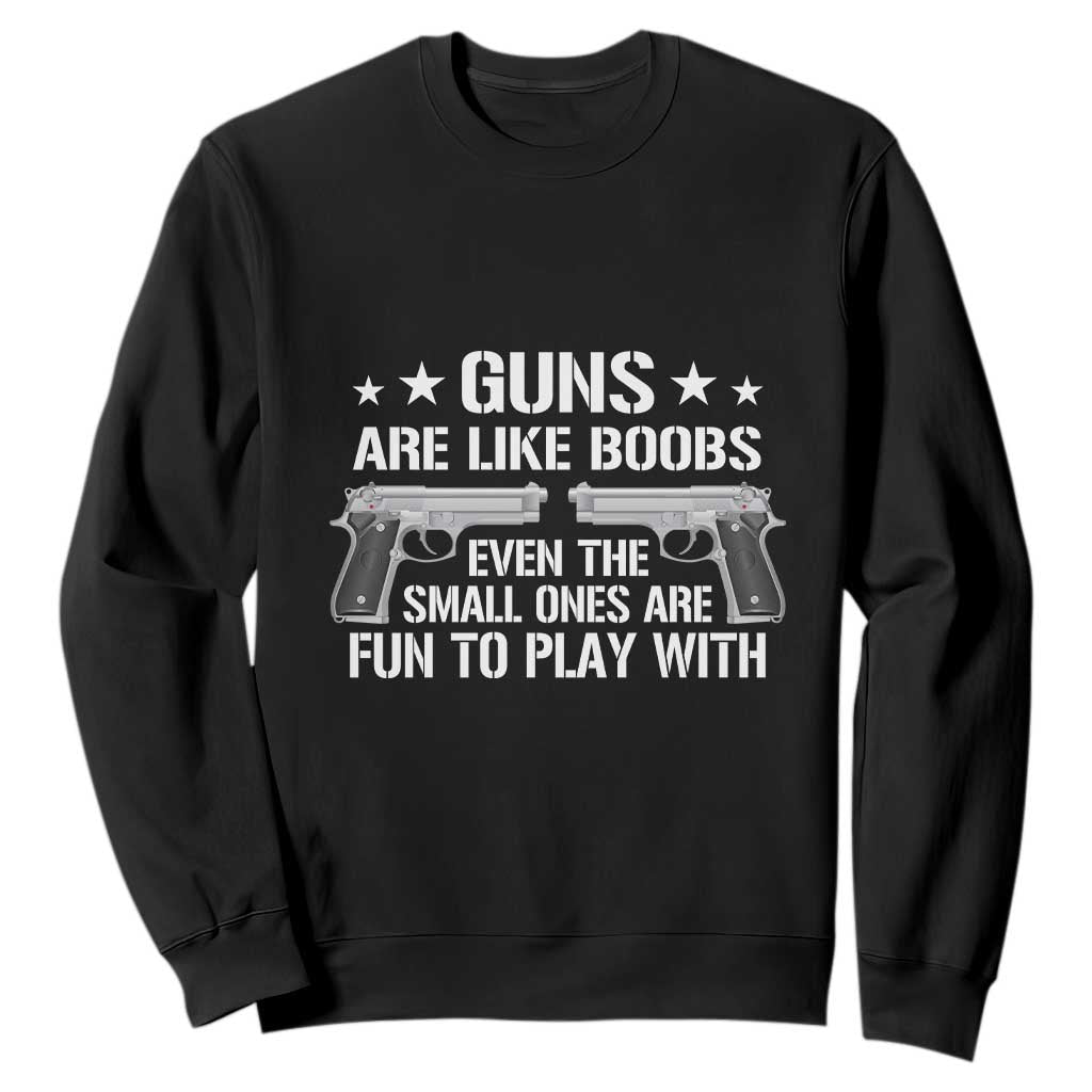 Funny Gun Lover Sweatshirt Guns Are Like Boobs Titties Joke Pistol TS02 Black Print Your Wear