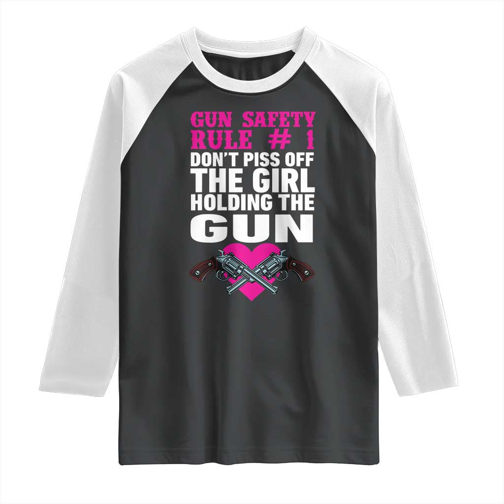 Funny Gun Girls Raglan Shirt Gun Safety Rule Don't Piss Of The Girl Holding The Gun Owner TS02 Black White Print Your Wear