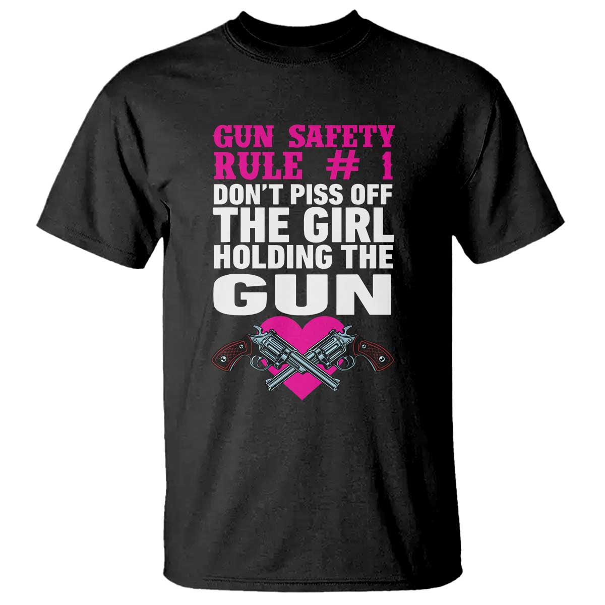 Funny Gun Girls T Shirt Gun Safety Rule Don't Piss Of The Girl Holding The Gun Owner TS02 Black Print Your Wear