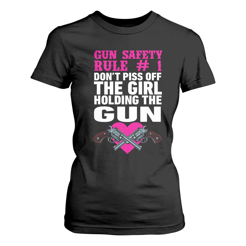 Funny Gun Girls T Shirt For Women Gun Safety Rule Don't Piss Of The Girl Holding The Gun Owner TS02 Black Print Your Wear