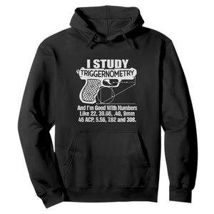 Funny Gun Lover Hoodie I Study Triggernometry Good With Numbers Guns Owner Enthusiast Gift TS02 Black Print Your Wear