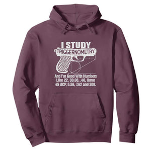 Funny Gun Lover Hoodie I Study Triggernometry Good With Numbers Guns Owner Enthusiast Gift TS02 Maroon Print Your Wear