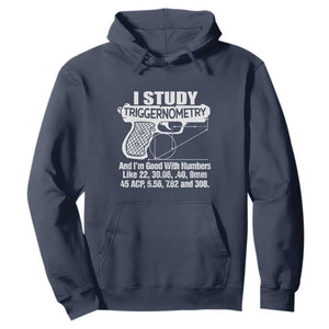 Funny Gun Lover Hoodie I Study Triggernometry Good With Numbers Guns Owner Enthusiast Gift TS02 Navy Print Your Wear