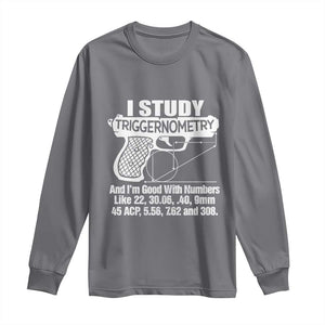 Funny Gun Lover Long Sleeve Shirt I Study Triggernometry Good With Numbers Guns Owner Enthusiast Gift TS02 Charcoal Print Your Wear