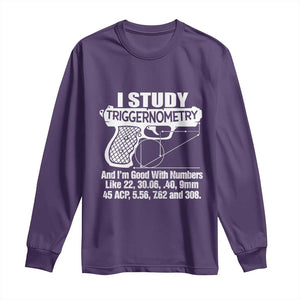 Funny Gun Lover Long Sleeve Shirt I Study Triggernometry Good With Numbers Guns Owner Enthusiast Gift TS02 Purple Print Your Wear