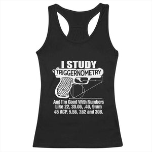 Funny Gun Lover Racerback Tank Top I Study Triggernometry Good With Numbers Guns Owner Enthusiast Gift TS02 Black Print Your Wear