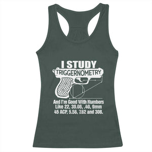 Funny Gun Lover Racerback Tank Top I Study Triggernometry Good With Numbers Guns Owner Enthusiast Gift TS02 Dark Forest Green Print Your Wear