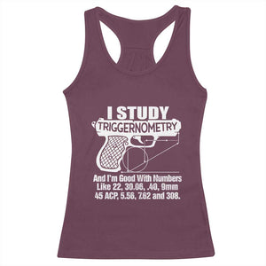 Funny Gun Lover Racerback Tank Top I Study Triggernometry Good With Numbers Guns Owner Enthusiast Gift TS02 Maroon Print Your Wear