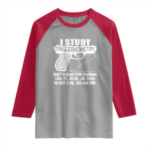 Funny Gun Lover Raglan Shirt I Study Triggernometry Good With Numbers Guns Owner Enthusiast Gift TS02 Sport Gray Red Print Your Wear