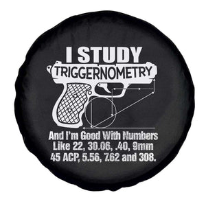 Funny Gun Lover Spare Tire Cover I Study Triggernometry Good With Numbers Guns Owner Enthusiast Gift TS02 Print Your Wear