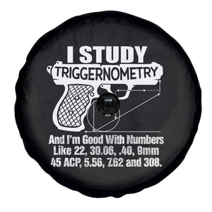 Funny Gun Lover Spare Tire Cover I Study Triggernometry Good With Numbers Guns Owner Enthusiast Gift TS02 Print Your Wear