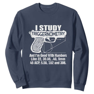 Funny Gun Lover Sweatshirt I Study Triggernometry Good With Numbers Guns Owner Enthusiast Gift TS02 Navy Print Your Wear