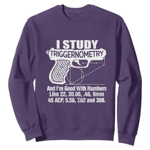 Funny Gun Lover Sweatshirt I Study Triggernometry Good With Numbers Guns Owner Enthusiast Gift TS02 Purple Print Your Wear