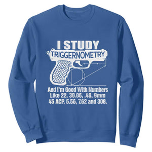 Funny Gun Lover Sweatshirt I Study Triggernometry Good With Numbers Guns Owner Enthusiast Gift TS02 Royal Blue Print Your Wear