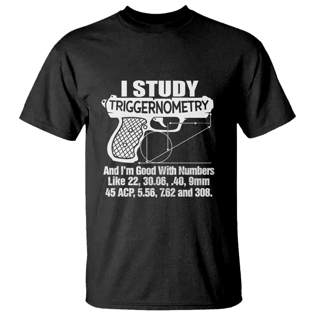 Funny Gun Lover T Shirt I Study Triggernometry Good With Numbers Guns Owner Enthusiast Gift TS02 Black Print Your Wear