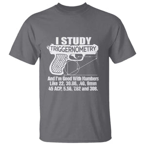 Funny Gun Lover T Shirt I Study Triggernometry Good With Numbers Guns Owner Enthusiast Gift TS02 Charcoal Print Your Wear